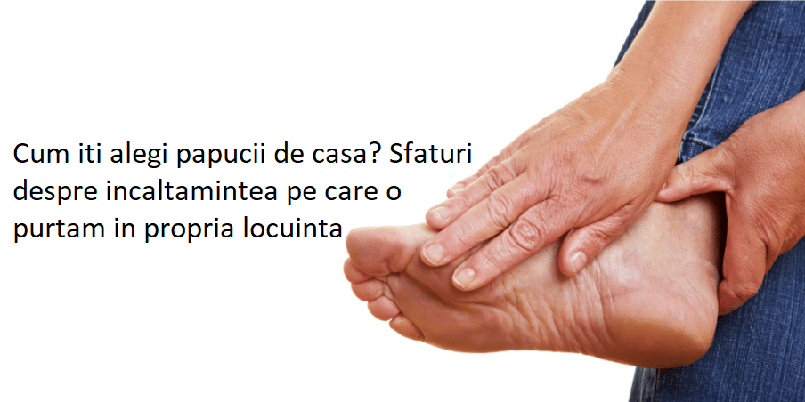 Cum iti alegi papucii de casa? Sfaturi despre incaltamintea pe care o purtam in propria locuinta